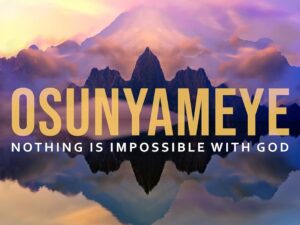 OSUNYAMEYE NOTHING IS IMPOSSIBLE WITH GOD_Zumafind
